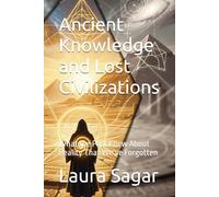 Ancient Knowledge and Lost Civilizations: What the Past Knew About Reality That We’ve Forgotten