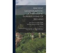 Ancient Legends, mystic Charms, and Superstitions Of Ireland (Copertina rigida)