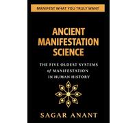 Ancient Manifestation Science: The Five Oldest Systems of Manifestation in Human History