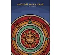 Ancient Maya 2027 Planner: A Weekly Journal Structured by the Haab' Calendar