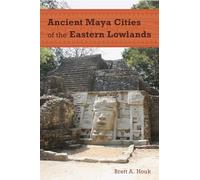 Ancient Maya Cities of the Eastern Lowlands