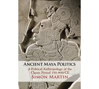 Simon Martin Ancient Maya Politics (Tascabile)