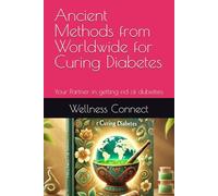 Ancient Methods from Worldwide for Curing Diabetes: Your Partner in getting rid of diabetes