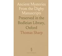Ancient Mysteries From the Digby Manuscripts: Preserved in the Bodleian Library, Oxford