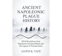 Ancient Napoleonic Plague History: DNA Revelations from Napoleon's Doomed March and the Legacy of Yersinia pestis