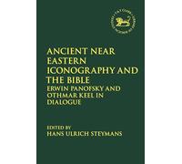 Ancient Near Eastern Iconography and the Bible: Erwin Panofsky and Othmar Keel in Dialogue