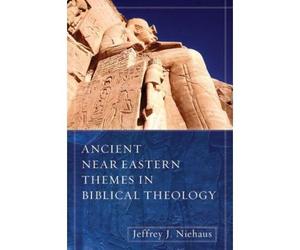 [(Ancient Near Eastern Themes in Biblical Theology )] [Author: MR Jeffrey J Niehaus] [May-2013]