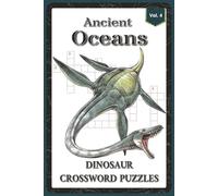Ancient Oceans Dinosaur Crossword Puzzles: Crossword Puzzles with Easy to Read about the Plesiosaurs, Mosasaurs, Marine Reptiles and More | 6x9 ... for Dinosaur Lovers, Kids, Puzzle Enthusiasts
