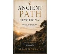 Ancient Path Devotional: Walking The Ancient Way One Day at a Time; 30 Minutes: Designed to help you slow down, tune into God, and walk the ancient way one day at a time. One day, one Step, One Choice