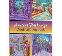 Ancient Pathways: An Adult Coloring Book Featuring Historical Markets, Ancient Streets, and Timeless Architecture from Around the World