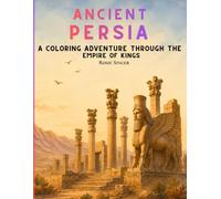 Ancient Persia: A Coloring Adventure Through the Empire of Kings