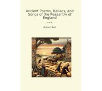 Ancient Poems, Ballads, and Songs of the Peasantry of England