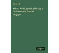 Ancient Poems, Ballads, and Songs of the Peasantry of England: in large print