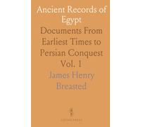 Ancient Records of Egypt: Documents From Earliest Times to Persian Conquest