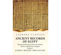 Ancient Records of Egypt Historical Documents From the Earliest Times to the Persian Conquest Volume 1