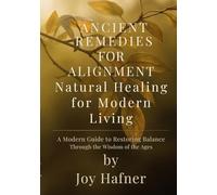 Ancient Remedies for Alignment: Natural Healing for Modern Living
