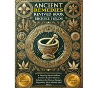 Ancient Remedies Revived Book: A Step-by-Step Guide to Science-Backed Herbal Solutions for Stress, Energy, Digestion, Skin Health, and More