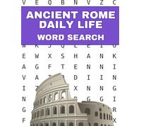 Ancient Rome Daily Life Word Search: A Puzzle Book for History Lovers: 75 Themed Puzzles Featuring Food, Clothing, Homes, Markets, and Entertainment