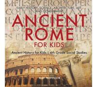 Ancient Rome for Kids - Early History, Science, Architecture, Art an (Tascabile)