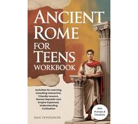 Ancient Rome For Teens Workbook: Activities for Learning, Including Interactive, Friendly Lessons, Roman Republic and Empire Explained, Understanding Civilization (WITH PROMPTS & CHECKLISTS)