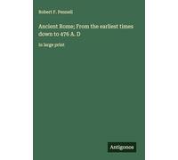 Ancient Rome; From the earliest times down to 476 A. D: in large print