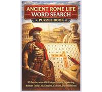 Ancient Rome Life Word Search Puzzle Book: 50 Puzzles with 600 Unique Words Exploring Roman Daily Life, Empire, Culture, Cities, and Traditions