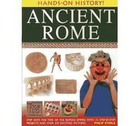 Ancient Rome: Step Into The Time of the Roman Empire, With 15 Step-By-Step Projects And Over 370 Exciting Pictures