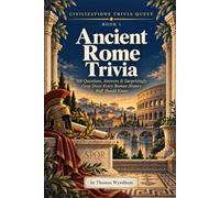 Ancient Rome Trivia: 500 Questions, Answers & Surprisingly Deep Dives Every Roman History Buff (and Every Curious Mind Who's Never Cracked a History Book) Should Know