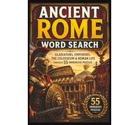 Ancient Rome Word Search: Gladiators, Emperors, the Colosseum & Roman Life Through 55 Immersive Puzzles