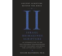 Ancient Scripture Beyond the Bible, Volume 2: Israel Reimagines Scripture
