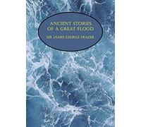 James George Frazer James Geo Ancient Stories of a Great Flood (Facs (Tascabile)