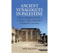 Ancient Synagogues in Palestine: A Re-evaluation Nearly a Century After Sukenik's Schweich Lectures: 2022