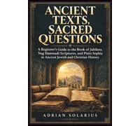 Ancient Texts, Sacred Questions: A Beginner’s Guide to the Book of Jubilees, Nag Hammadi Scriptures, and Pistis Sophia in Ancient Jewish and Christian History