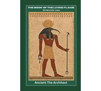 Ancient The Architect The Book of the Living Flame (Tascabile)