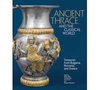 Ancient Thrace and the Classical World: Treasures from Bulgaria, Romania, and Greece