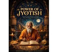 Ancient Vedic Astrology for Guidance, Wisdom & Self-Discovery: The Power of Jyotish
