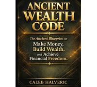 Ancient Wealth Code Book: The Ancient Blueprint to make money, build Wealth and Achieve financial Freedom.