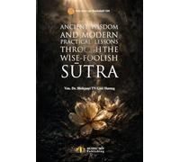 Ancient Wisdom And Modern Practical Lessons Through The Wise-Foolish S¿tra