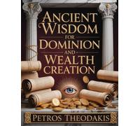 Ancient Wisdom for Dominion and Wealth Creation