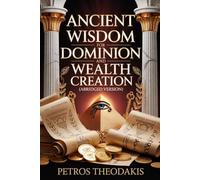 Ancient Wisdom for Dominion and Wealth Creation (Abridged Version)