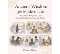 Ancient Wisdom for Modern Life: A Guided Bhagavad Gita Journal Workbook for Teens & Adults