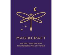 Ancient Wisdom for the Modern Practitioner - MagikCraft: Empowerment Through Rituals, Goddesses, Ancestors, Astrology, Witches, Runes, Crystals, Herbs ... Stand in Your Power & Follow Your Soul Goal!