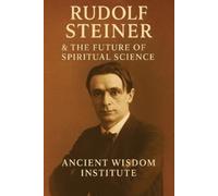 Ancient Wisdom Instit Rudolf Steiner & the Future of Spiritual Scie (Tascabile)