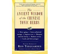 Ancient Wisdom of the Chinese Tonic Herbs, The