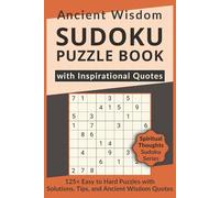 Ancient Wisdom Sudoku Puzzle Book with Inspirational Quotes, 125+ Easy to Hard Puzzles with Solutions, Tips, and Ancient Wisdom Quotes: Sudoku with Spiritual Quotes on Faith, Life & Ancient Wisdom