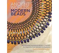 Ancient Worlds, Modern Beads: 30 Stunning Beadwork Designs Inspired by Treasures from Ancient Civilisations by Mortira Natasha van Pelt (2015-08-06)