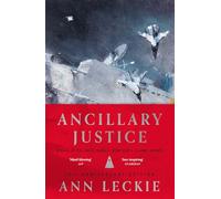 Ancillary Justice: THE HUGO, NEBULA AND ARTHUR C. CLARKE AWARD WINNER