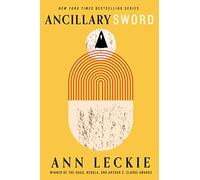 Ancillary sword: SEQUEL TO THE HUGO, NEBULA AND ARTHUR C. CLARKE AWARD-WINNING ANCILLARY JUSTICE