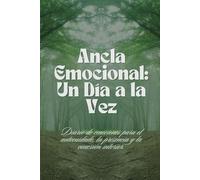 Ancla Emocional: Un Día a la Vez: Diario de emociones para el autocuidado, la reflexión diaria y la conexión interior