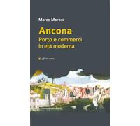 Ancona. Porto e commerci in età moderna